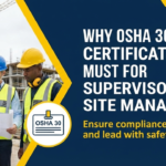Why OSHA 30 Certification Is a Must for Supervisors and Site Managers