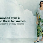Ways to Style a Kaftan Dress for Women: An Approach to Everyday Elegance