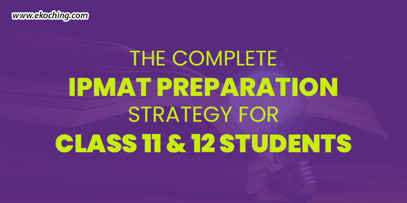 The Complete IPMAT Preparation Strategy For Class 11 & 12 Students