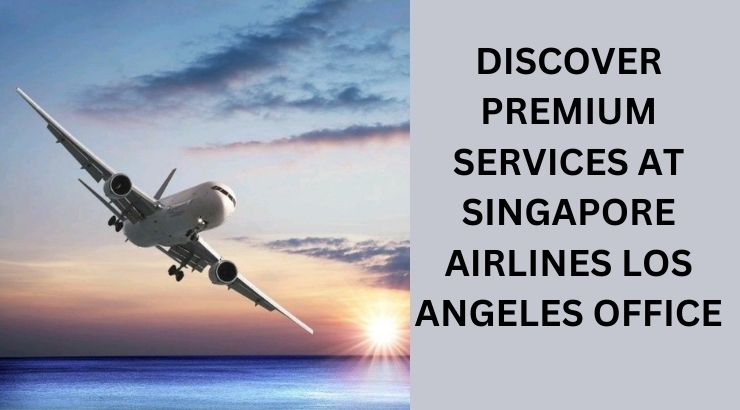 Flight Booking and Customer Support Guide for Singapore Airlines Los Angeles Office