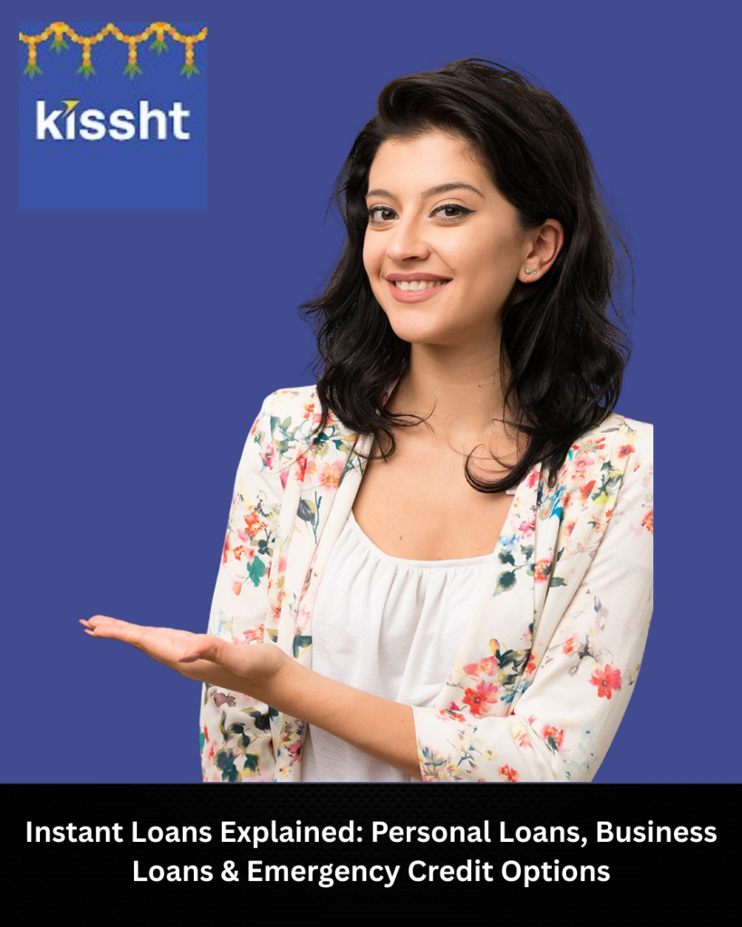 Instant Loans Explained: Personal Loans, Business Loans & Emergency Credit Options