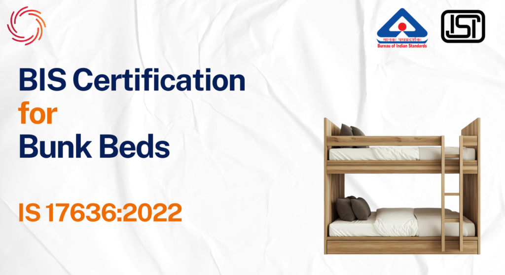 BIS Certificate for Bunk Beds – Complete Guide to IS 17636:2022