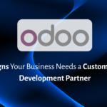 10 Signs Your Business Needs a Custom Odoo Development Partner