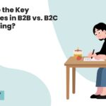 What Are the Key Differences in B2B vs. B2C Copywriting?