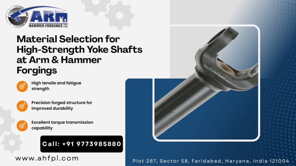 Material Selection for High-Strength Yoke Shafts at Arm & Hammer Forgings