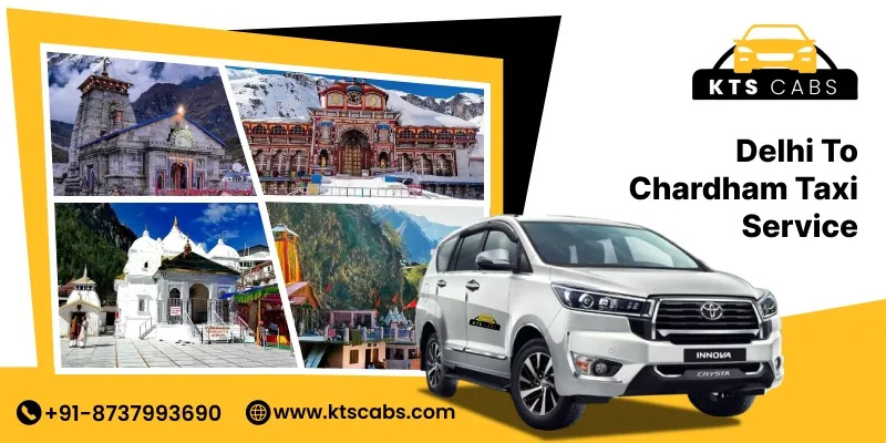Delhi to Char Dham Yatra Taxi Package – Complete Travel Guide for Pilgrims (KTS Cabs)