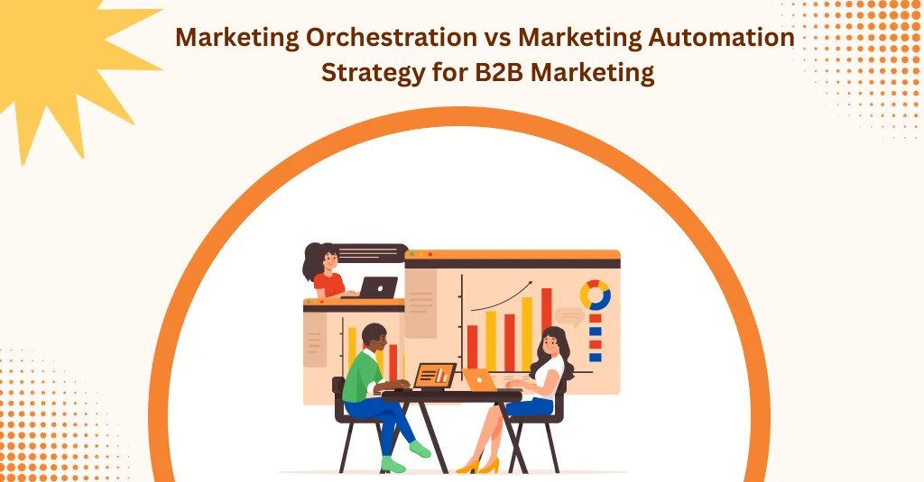 Marketing Orchestration vs Marketing Automation: What’s the Difference?