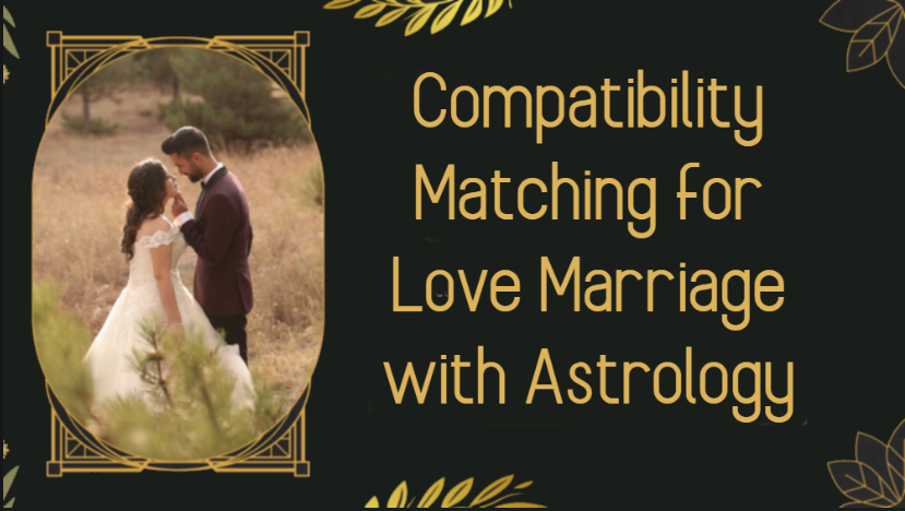 Compatibility Matching for Love Marriage with Astrology