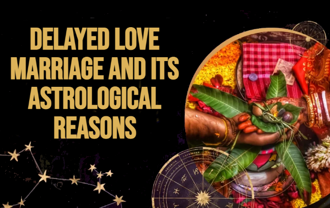 Delayed Love Marriage and Its Astrological Reasons