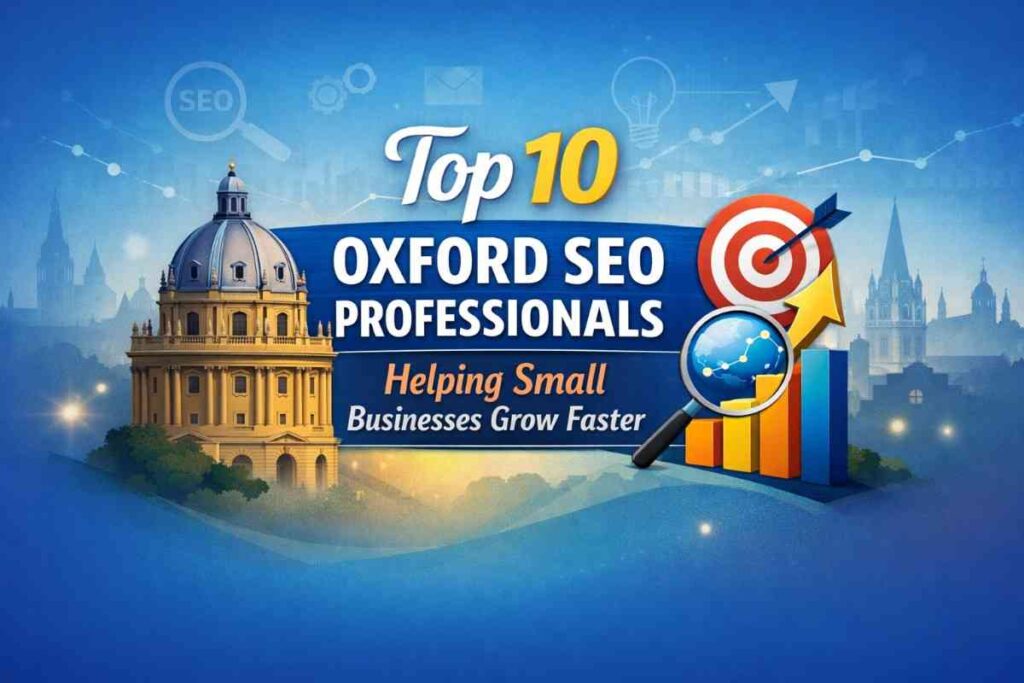 Top 10 Oxford SEO Professionals Helping Small Businesses Grow Faster