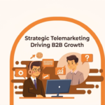 Maximizing B2B Growth Through Strategic Telemarketing and Outreach