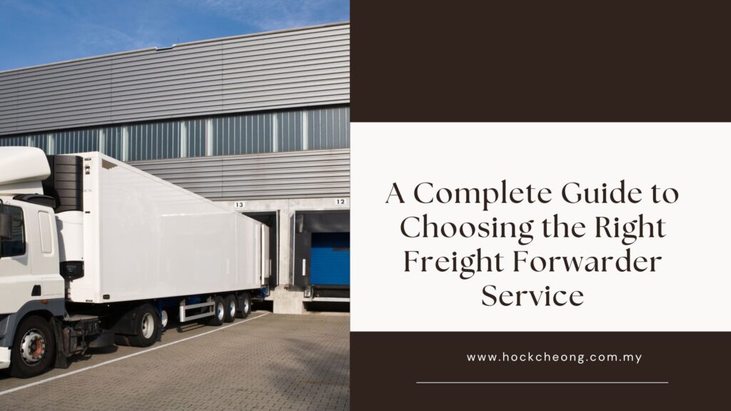 A Complete Guide to Choosing the Right Freight Forwarder Service