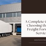 A Complete Guide to Choosing the Right Freight Forwarder Service