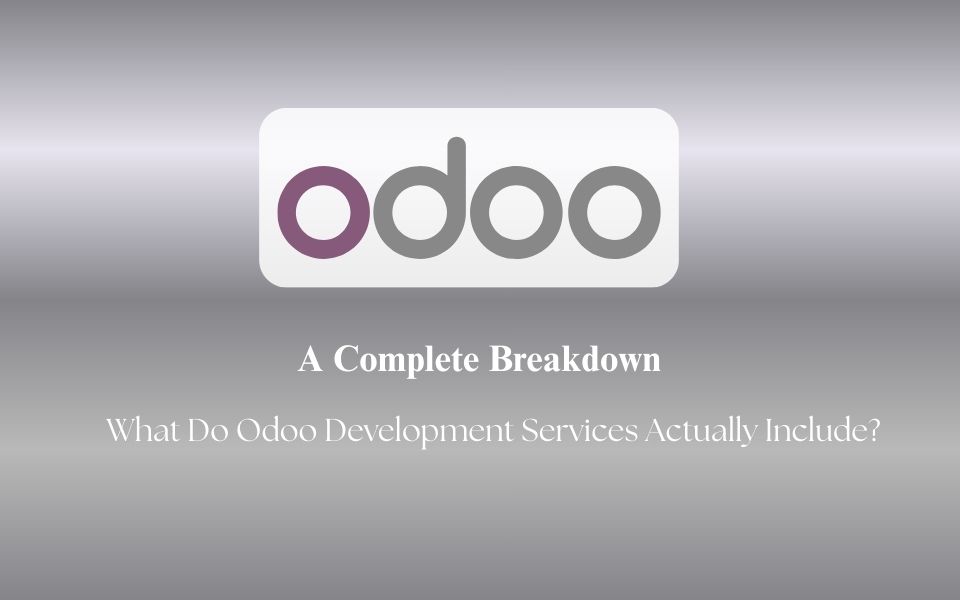 What Do Odoo Development Services Actually Include? A Complete Breakdown