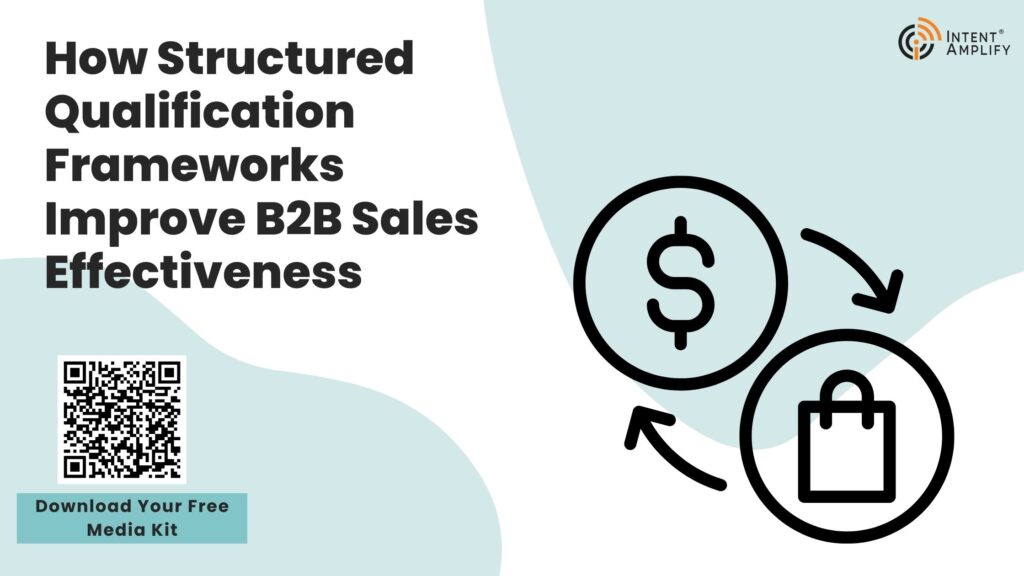 How Structured Qualification Frameworks Improve B2B Sales Effectiveness