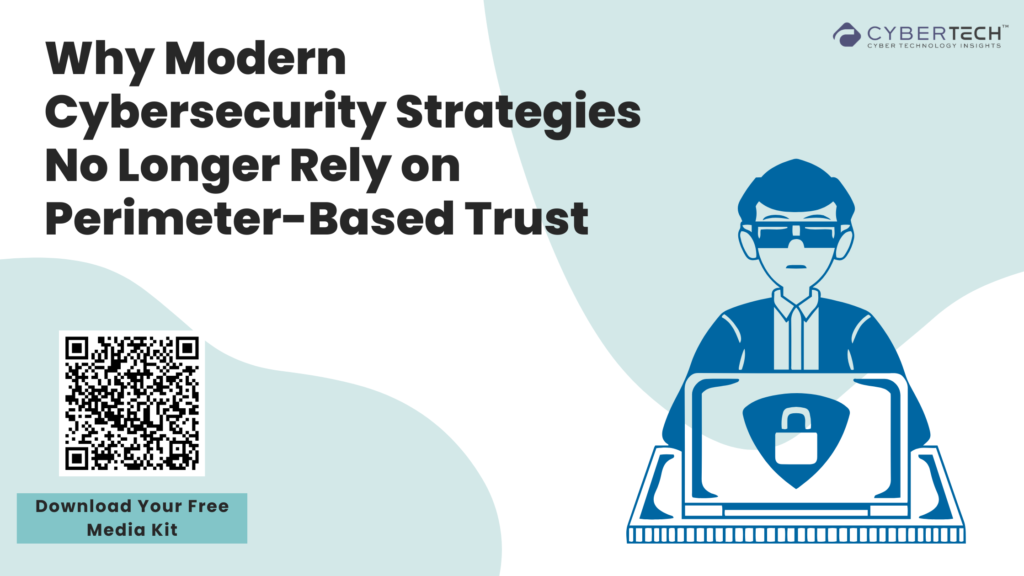 Why Modern Cybersecurity Strategies No Longer Rely on Perimeter-Based Trust