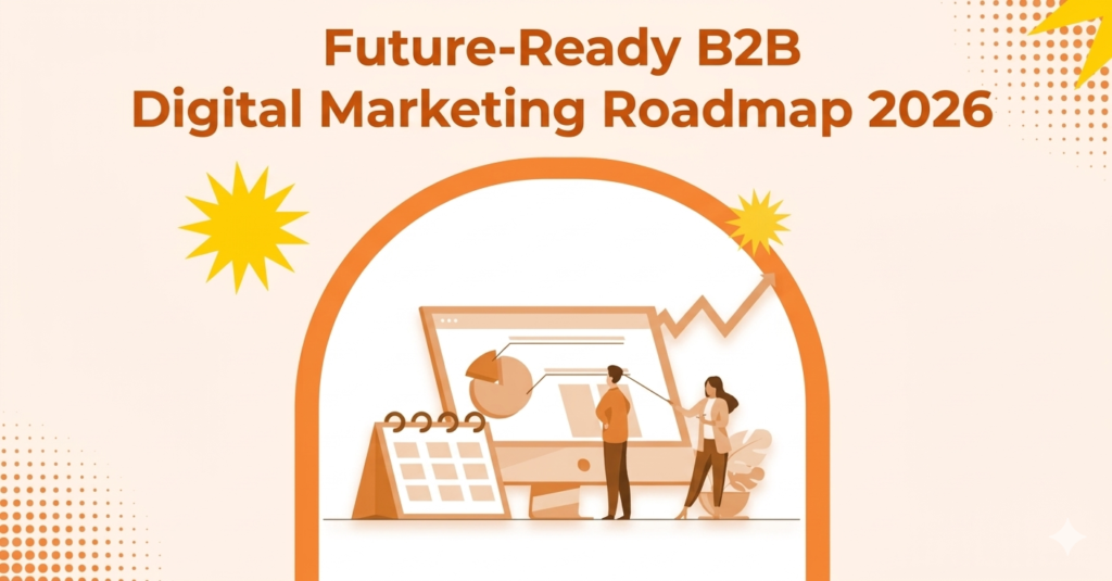 B2B Marketing in 2026: Crafting a Future-Ready Digital Roadmap