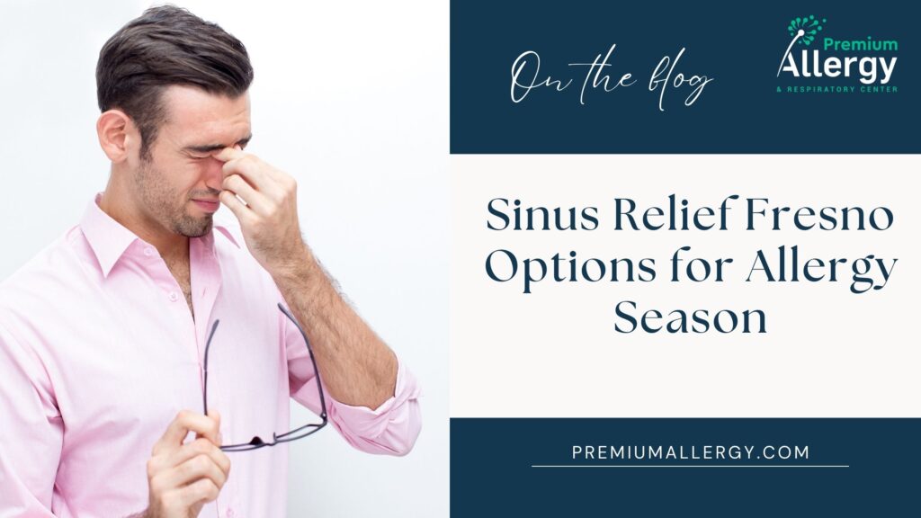 Sinus Relief Fresno Options for Allergy Season
