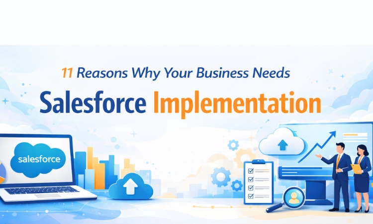 11 Reasons Why Your Business Needs Salesforce Implementation