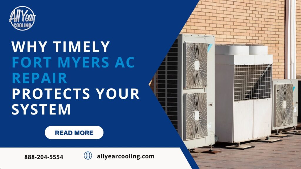 Why Timely Fort Myers AC Repair Protects Your System