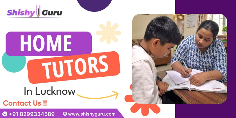 Best Home Tutors in Lucknow: How to Choose the Right Tutor for Your Child (2026 Guide)