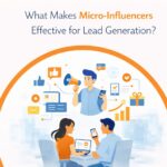 What Makes Micro-Influencers Effective for Lead Generation?