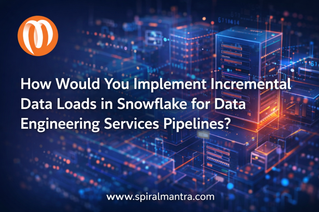 How Would You Implement Incremental Data Loads in Snowflake for Data Engineering Services Pipelines?