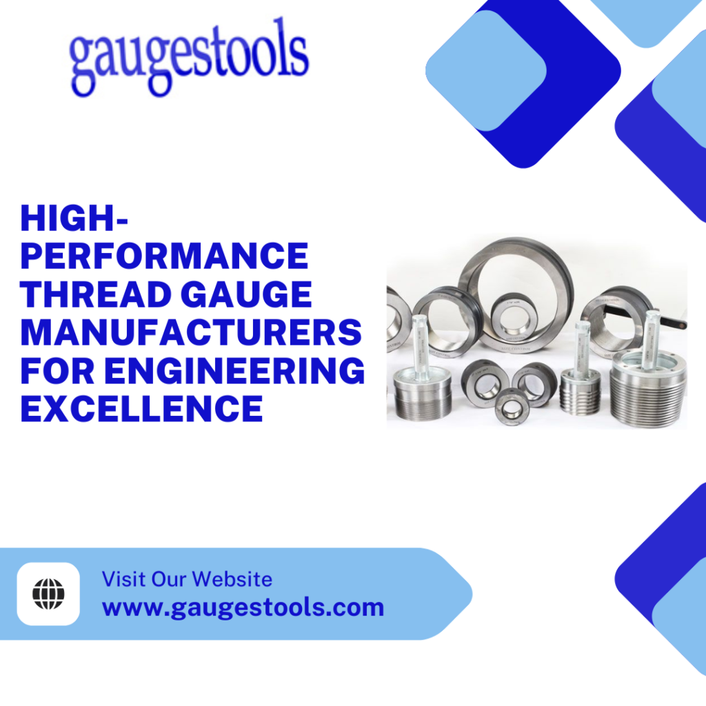 High-Performance Thread Gauge Manufacturers for Engineering Excellence