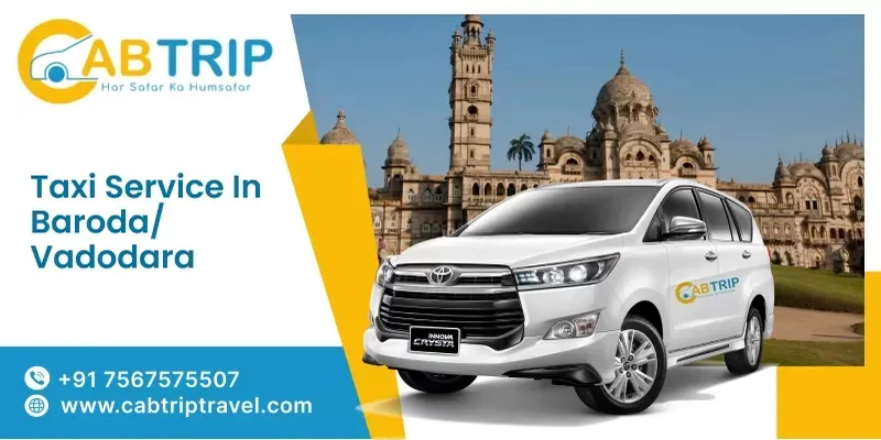 Taxi Service in Vadodara – Comfortable & Reliable Travel with Cab Trip Travel