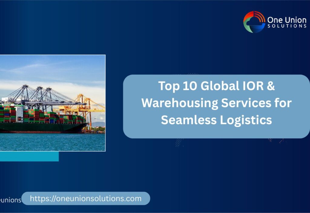 Top 10 Global IOR & Warehousing Services for Seamless Logistics
