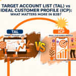 Target Account List (TAL) vs Ideal Customer Profile (ICP): What Matters More in B2B?