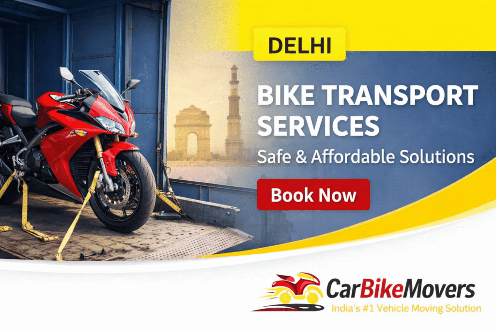Reliable Bike Transport Services in Delhi for Safe & Fast Shifting