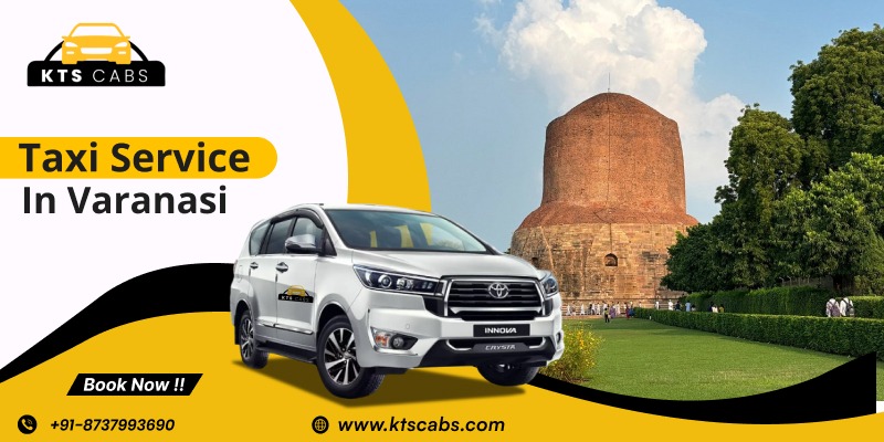 Top Reasons to Choose the Best Taxi Service in Varanasi for Comfortable Travel (KTS Cabs)