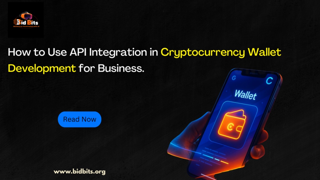 How to Use API Integration in Cryptocurrency Wallet Development for Business.