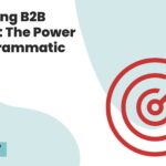Unlocking B2B Growth: The Power of Programmatic ABM