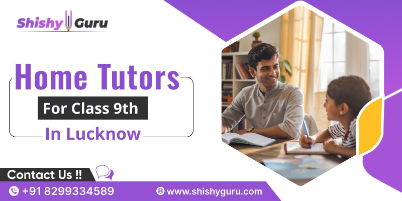 Why Home Tutors for Class 9th in Lucknow Are Better Than Coaching Classes (2026 Guide)