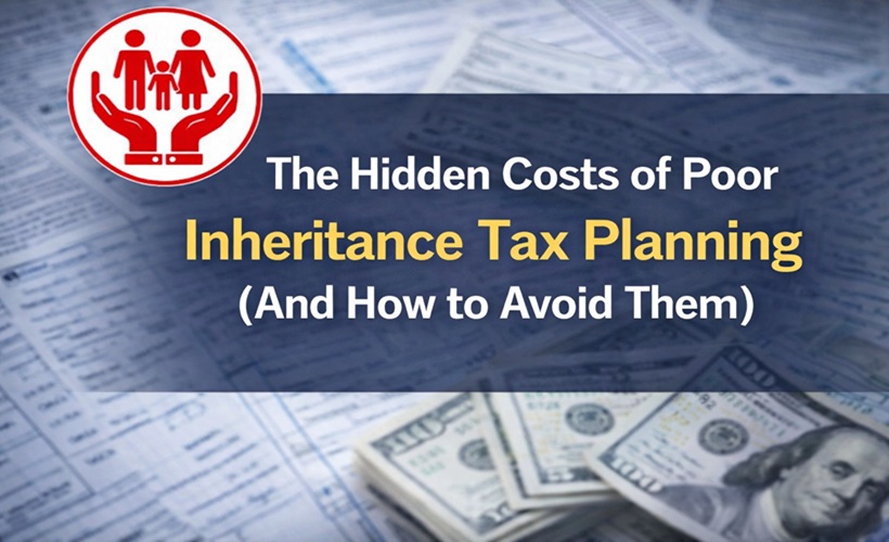 The Hidden Costs of Poor Inheritance Tax Planning (And How to Avoid Them)
