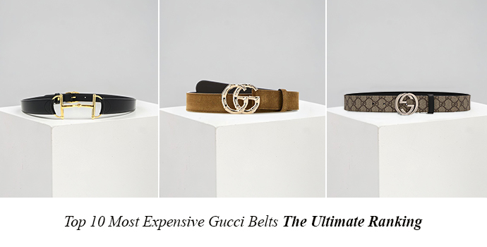 Top 10 Most Expensive Gucci Belts | The Ultimate Ranking