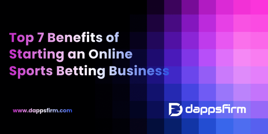 Top 7 Benefits of Starting an Online Sports Betting Business