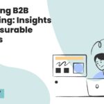 Unlocking B2B Marketing: Insights for Measurable Success