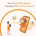 How Are AI Voice Agents Changing B2B Customer Support?