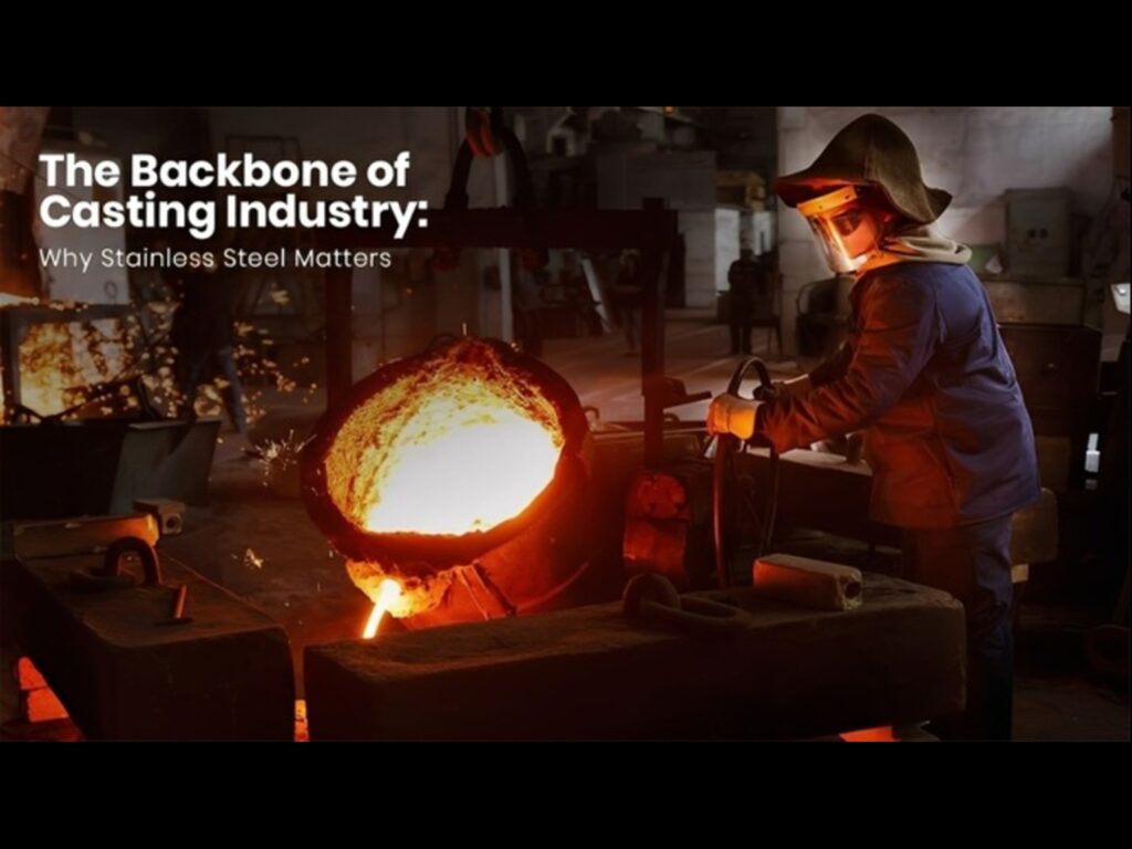 The Backbone of Casting Industry: Why Stainless Steel Matters