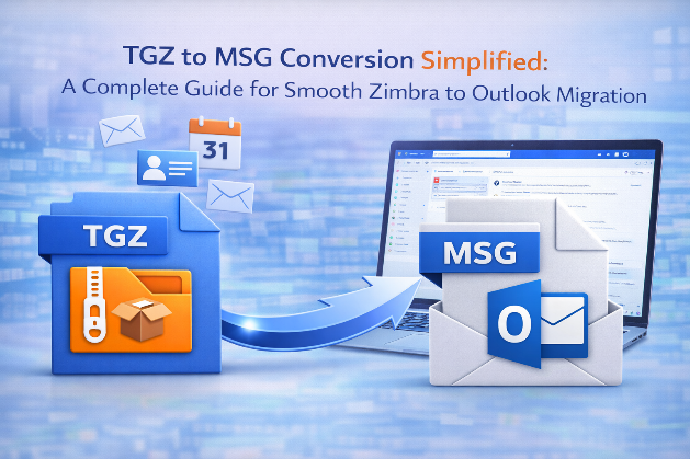 TGZ to MSG Conversion Simplified: A Complete Guide for Smooth Zimbra to Outlook Migration