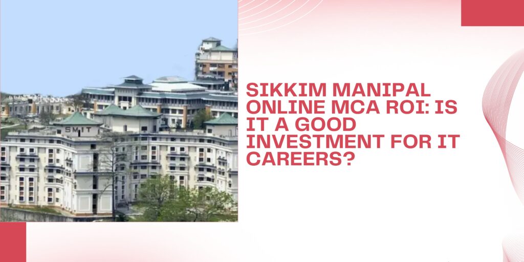 Sikkim Manipal Online MCA ROI: Is It a Good Investment for IT Careers?