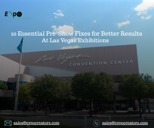 10 Essential Pre-Show Fixes for Better Results at Las Vegas Exhibitions