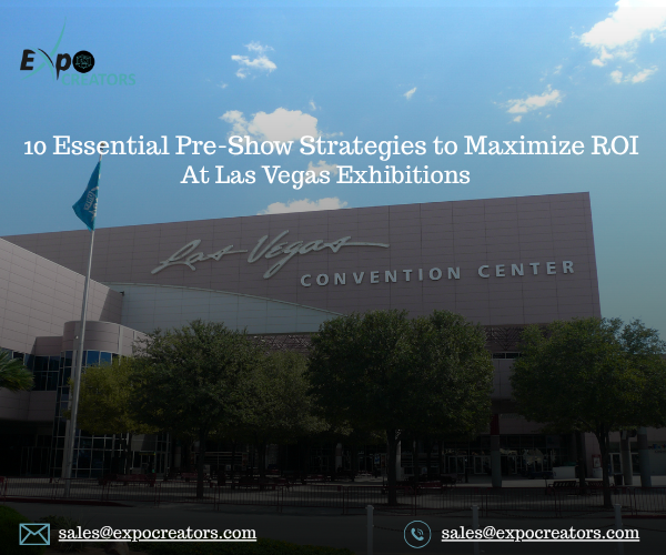 10 Essential Pre-Show Strategies to Maximize ROI at Las Vegas Trade Shows