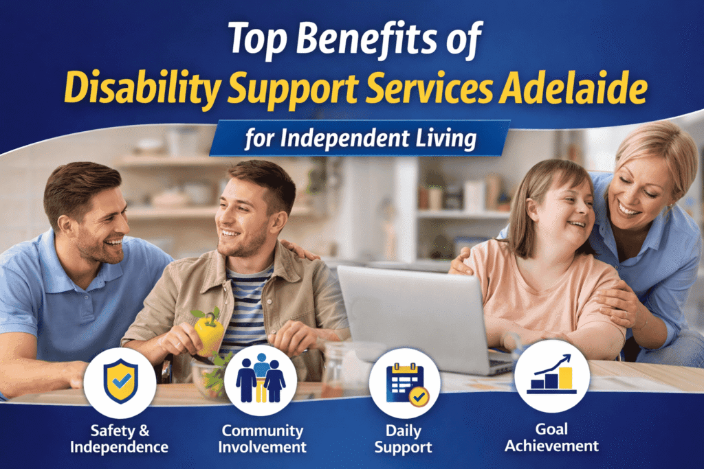 Top Benefits of Disability Support Services Adelaide for Independent Living