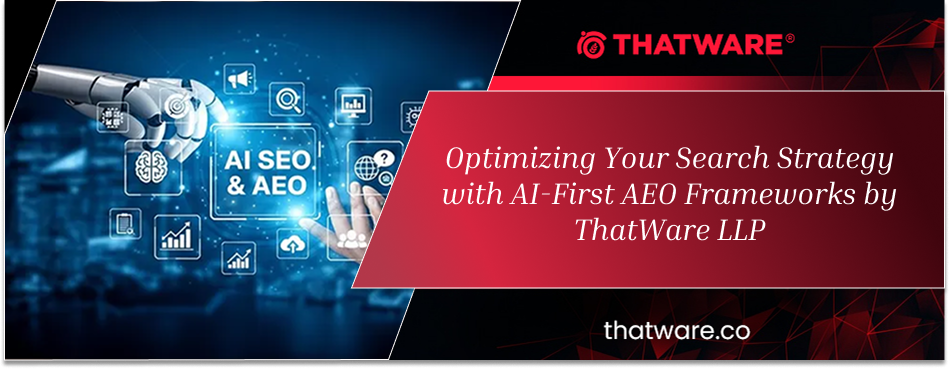 Optimizing Your Search Strategy with AI-First AEO Frameworks by ThatWare LLP