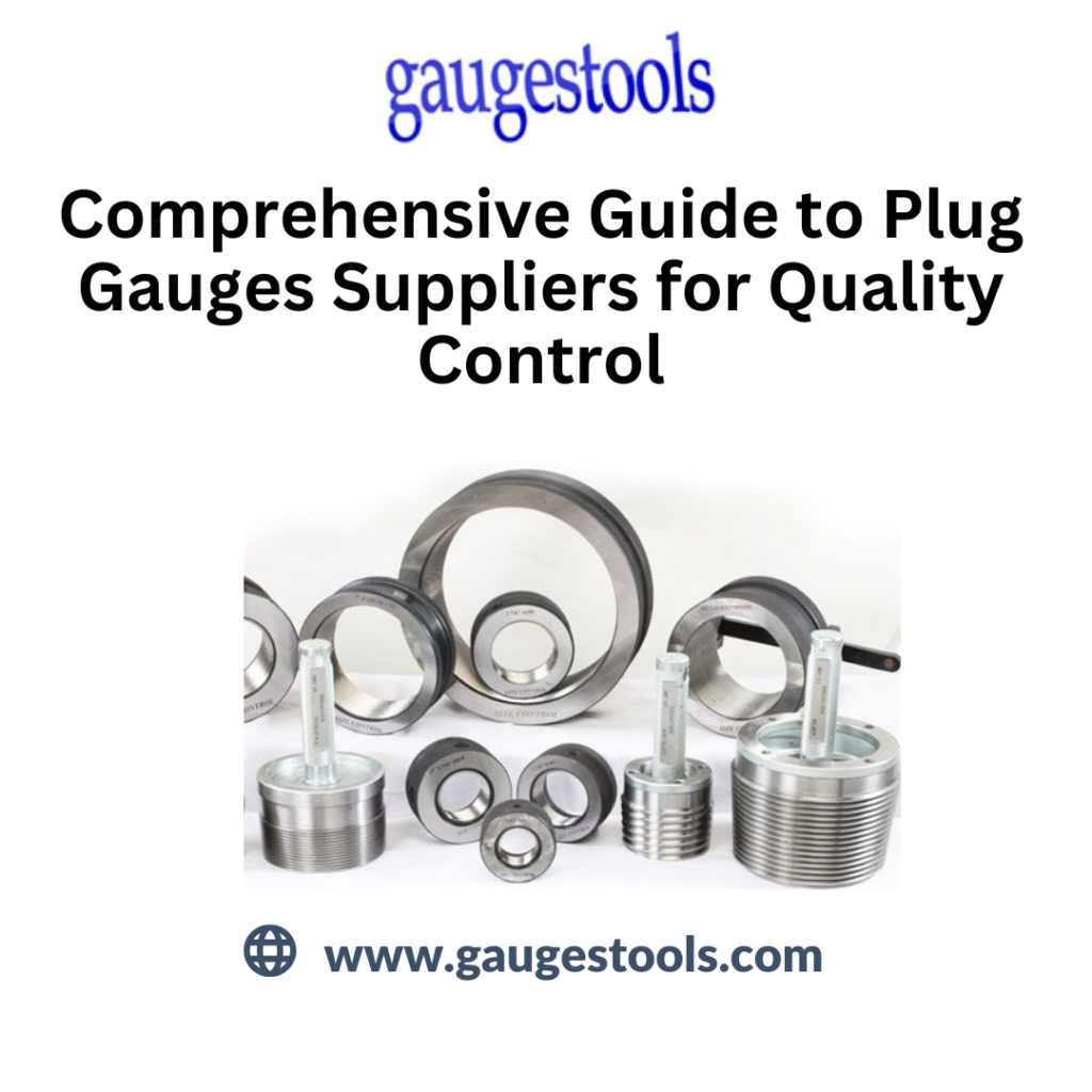 Comprehensive Guide to Plug Gauges Suppliers for Quality Control