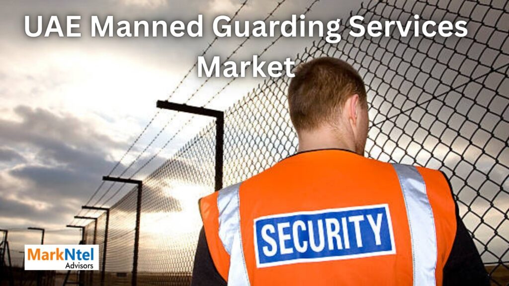 UAE Manned Guarding Services Market: Infrastructure Growth Driving Demand for Security Services